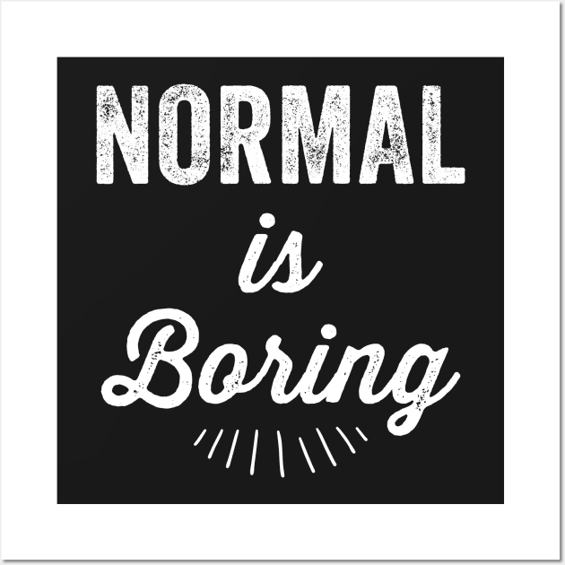 Normal is boring Wall Art by captainmood